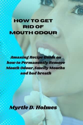 How to get rid of mouth odour: Amazing Recipe Guide on how to