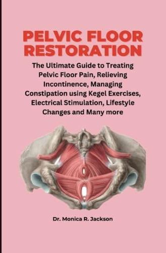 PELVIC FLOOR RESTORATION: The Ultimate Guide to Treating pelvic floor ...