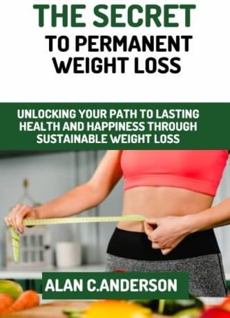 The Secret To Permanent Weight Loss: Unlocking Your Path To Lasting ...