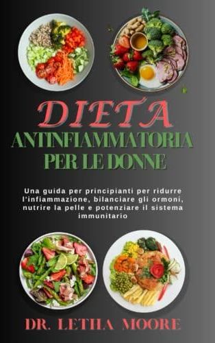 Dieta Antinfiammatoria Per Le Donne: Una Guida Per Principianti Per ...