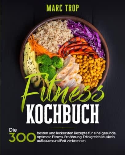 Fitness Kochbuch: Die 300 Besten Und Leckersten Rezepte Für Eine ...