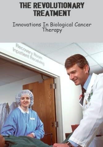 The Revolutionary Treatment: Innovations In Biological Cancer Therapy ...