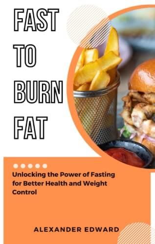 fast-to-burn-fat-unlocking-the-power-of-fasting-for-better-health-and