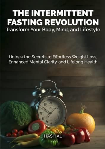 The Intermittent Fasting Revolution Transform Your Body Mind And