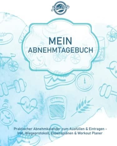 Mein Abnehmtagebuch: Praktischer Abnehmkalender zum Ausfüllen & Eintragen für 1 Jahr - Inkl 