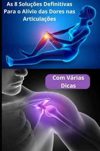 8 soluções para tratar e prevenir as dores nas juntas e articulações