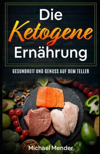 Die Ketogene Ernährung - Gesundheit Und Genuss Auf Dem Teller ...