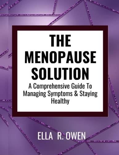 The Menopause Solution A Comprehensive Guide To Managing Symptoms