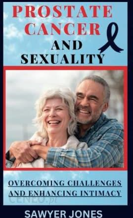 Prostate Cancer And Sexuality Overcoming Challenges And Enhancing Intimacy Literatura