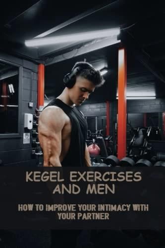 Kegel Exercises And Men How To Improve Your Intimacy With Your Partner Literatura