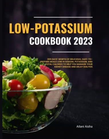 Low-Potassium Cookbook 2023: 365 Days' Worth of Delicious, Easy-to