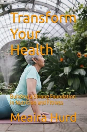 Transform Your Health: Building A Strong Foundation In Nutrition And ...