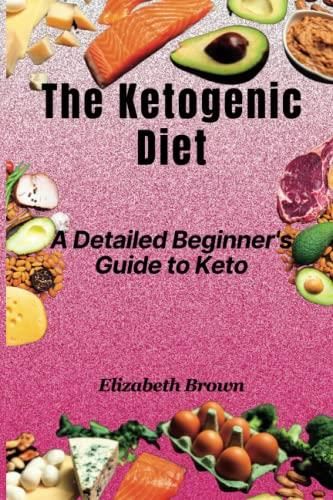 The Ketogenic Diet: A Detailed Beginner's Guide To Keto - Literatura ...