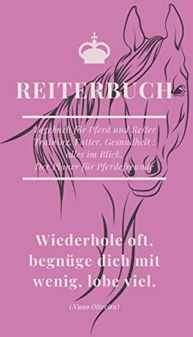 Reiterbuch: Tagebuch für Pferd und Reiter – Training, Futter, Gesundheit – alles im Blick. Der
