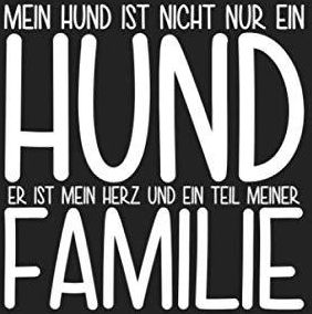 Mein Hund ist nicht nur ein Hund er ist mein Herz und ein teil meiner