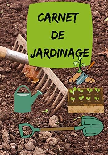 CARNET DE JARDINAGE: Mon journal de jardinage pour un suivi des plantes