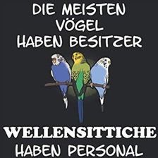 Die meisten Vögel haben Besitzer Wellensittiche haben Personal