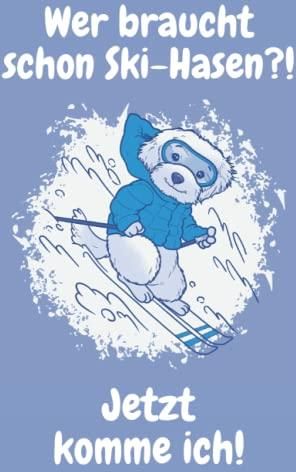 Wer braucht schon SkiHasen?!Jetzt komme ich! Notizbuch, 120 Seiten