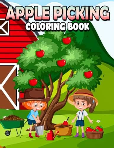 Apple Picking Coloring Book Delightful - I Apple Picking Coloring Book Delightful Illustrations With Amazing Coloring Pages Of Farm For Fun And Creativity 