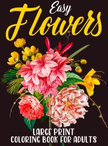 Large Print Adult Flowers Coloring Book: Big, Beautiful & Simple Flowers [Book]