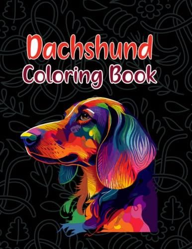 Dachshund Coloring Book: Enjoy Hours Of Relaxation And Fun With This ...