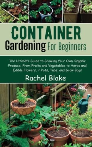 Container Gardening For Beginners The Ultimate Guide To Growing Your