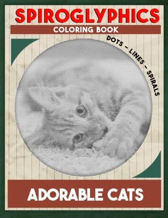 Adorable Cats Spiroglyphics Coloring Book: Dot Line Spiral
