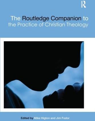 The Routledge Companion To The Practice Of Christian Theology Higton ...