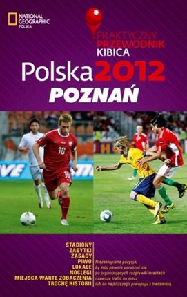 POLSKA 2012: POzNAŃ. PRAKTYCzNY PRzEWODNIK KIBICA