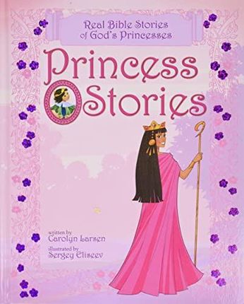 Princess Stories HB: Real Bible Stories of God's Princesses - Carolyn Larsen [KSIĄŻKA]