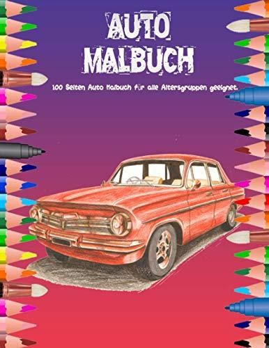 AUTO MALBUCH: 100 Seiten Auto Malbuch für alle Altersgruppen geeignet