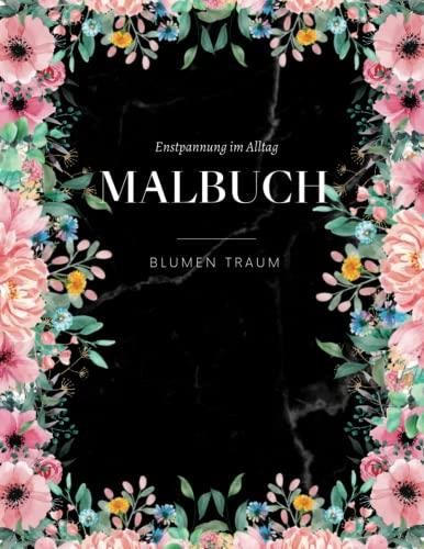 Blumen-Malbuch Für Erwachsene – Mit Komplexen, Entspannenden Motiven, Ideal Zur Meditation & Kreativität