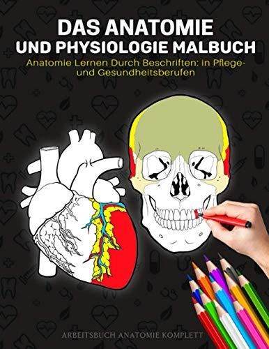 Das Anatomie Und Physiologie Malbuch Anatomie Lernen Durch Beschriften In Pflege Und