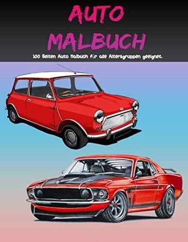 AUTO MALBUCH: 100 Seiten Auto Malbuch für alle Altersgruppen geeignet