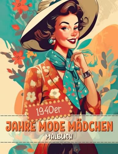 1940er Jahre Mode Mädchen Malbuch: 40er Jahre Vintage Retro Stil