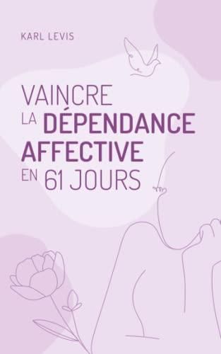 Dépendance Affective: Le Guide De Survie Pour Reprendre Le Contrôle ...