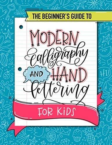 The Beginner's Guide to Modern Calligraphy and Hand Lettering for Kids ...