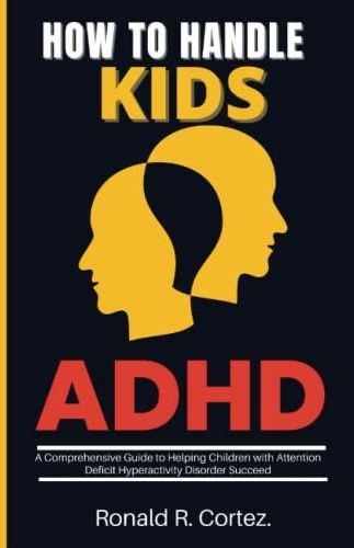 How To Handle Kids With ADHD:: A Comprehensive Guide To Helping ...