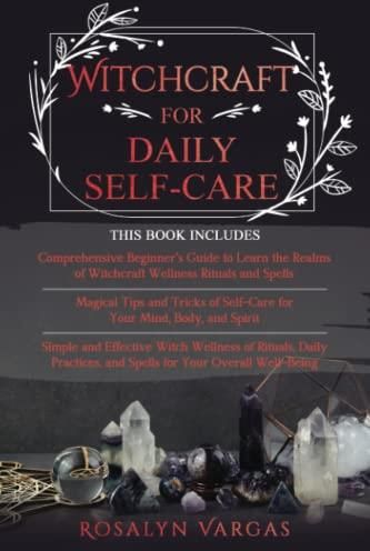 Witchcraft for Daily Self-Care: 3 in 1- Comprehensive Beginner’s Guide+ ...