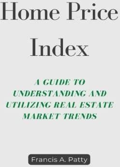 Home Price Index: A Guide to Understanding and Utilizing Real Estate 