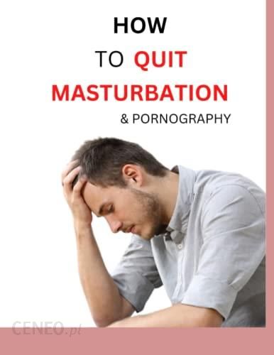 How To Quit Masturbation And Pornography Explained Guide To Breaking Free Literatura