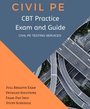 Civil PE CBT Practice Exam And Guide: Full CBT Breadth Exam, Detailed ...