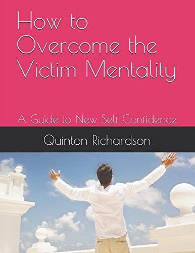 How to Overcome the Victim Mentality: A Guide to New Self Confidence ...