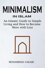 F Minimalism In Islam An Islamic Guide To Simple Living And How To Become More With Less 