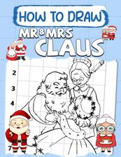 How To Draw Mr & Mrs Claus: Simple Step-by-Step Guide To Draw With
