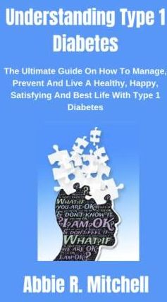 Understanding type 1 diabetes: The ultimate guide on how to manage