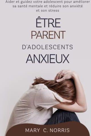 Être Parent D'Adolescents Anxieux: Aider Et Guidez Votre Adolescent ...