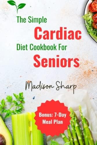 The Simple Cardiac Diet Cookbook For Seniors: An Elder Guide To 50