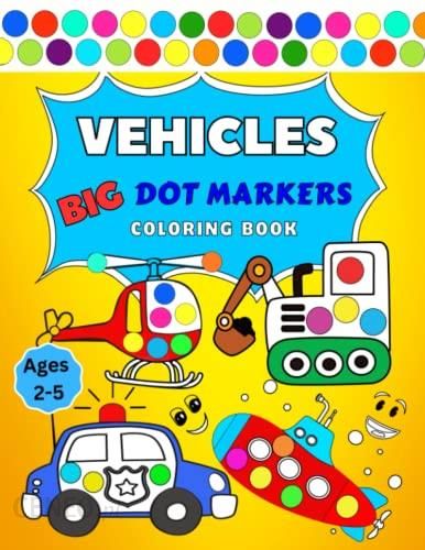 Vehicles Big Dot Markers Coloring Book Ages 2-5: Do a Dot Art Fun Activity  Book For Toddlers, Kids, Preschoolers, Boys & Girls | Easy Guided Big Dots