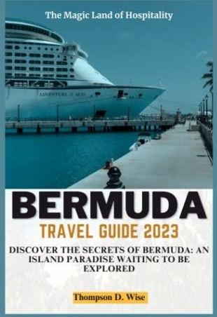 Bermuda Travel Guide 2023: Discover the Secrets of Bermuda: An Island 